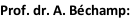 Prof. dr. A. Béchamp: