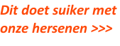 Dit doet suiker met  onze hersenen >>>